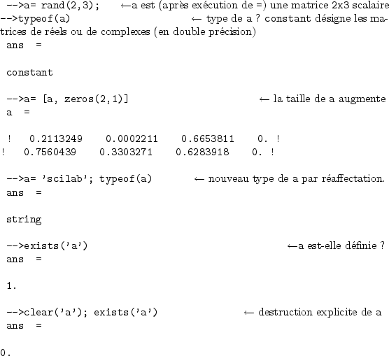 \begin{sessioncmd}
\par -->a= rand(2,3); \sleftarrow{\normalfont\verb+a+ est (ap...
...rmalfont destruction explicite de \verb+a+ }
ans =
\par0.
\par\end{sessioncmd}