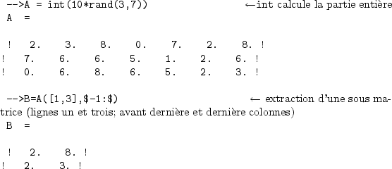 \begin{sessioncmd}
\par -->A = int(10*rand(3,7)) \sleftarrow{\normalfont\verb+in...
...rni�re et derni�re colonnes)}
B =
\par ! 2. 8. !
! 2. 3. !
\par\end{sessioncmd}