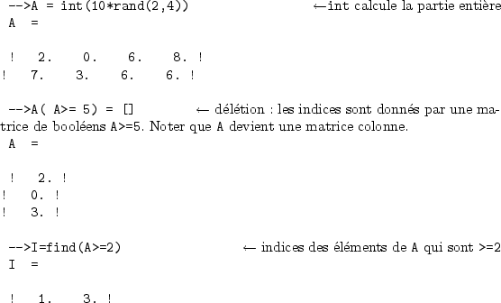 \begin{sessioncmd}
\par -->A = int(10*rand(2,4)) \sleftarrow{\normalfont\verb+in...
...�ments de \verb+A+ qui sont \verb+>=2+}
I =
\par ! 1. 3. !
\par\end{sessioncmd}