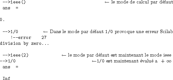 \begin{sessioncmd}
\par -->ieee() \sleftarrow{\normalfont le mode de calcul par ...
...0- est maintenant �valu� a \( + \infty \)}
ans =
\par Inf
\par\end{sessioncmd}