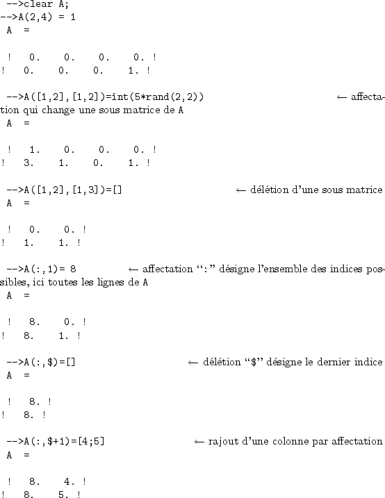 \begin{sessioncmd}
\par -->clear A;
-->A(2,4) = 1
A =
\par ! 0. 0. 0. 0. !
! 0....
...une colonne par affectation }
A =
\par ! 8. 4. !
! 8. 5. !
\par\end{sessioncmd}