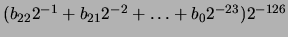 $(b_{22} 2^{-1} + b_{21} 2 ^{-2} +
\ldots + b_{0} 2^{-23}) 2^{-126}$