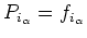$\displaystyle P_{i_\alpha} = f_{i_\alpha}$