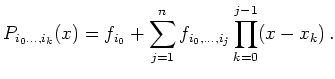 $\displaystyle P_{i_0\ldots,i_k}(x) = f_{i_0} + \sum_{j=1}^{n} f_{i_0,\ldots,i_j} \prod_{k=0}^{j-1}(x-x_k) .$