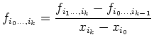 $\displaystyle f_{i_0\ldots,i_k} = \frac{ f_{i_1\ldots,i_k}- f_{i_0\ldots,i_{k-1}}}{x_{i_k}-x_{i_0}}$