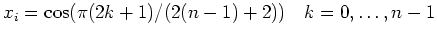 $\displaystyle x_i = \cos( \pi(2k+1)/(2(n-1)+2))\quad k=0,\ldots,n-1$