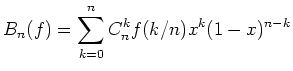 $\displaystyle B_n(f) = \sum_{k=0}^{n} C_n^k f(k/n) x^k (1-x)^{n-k}$