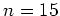 $ n=15$