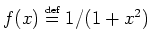 $ f(x)\stackrel{\mbox{\tiny def}}{=}{} 1/(1+x\sp{2})$