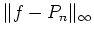 $ \Vert f- P_{n}\Vert_{\infty} $
