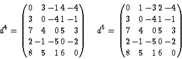 \begin{displaymath}
d^4 = 
\left(
\begin{array}
{rrrrr}
0 &3 &-1 &4 &-4 \\ 3 &0 ...
 ...0 &5 &3 \\ 2 &-1 &-5 &0 &-2 \\ 8 &5 &1 &6 &0 \end{array}\right)\end{displaymath}