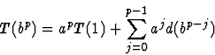 \begin{displaymath}
T(b^p) = a^p T(1) + \sum_{j=0}^{p-1} a^j d(b^{p-j})\end{displaymath}