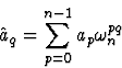 \begin{displaymath}
\hat{a}_q = \sum_{p=0}^{n-1} a_p \omega_n^{pq}\end{displaymath}