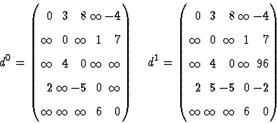 \begin{displaymath}
d^0 = 
\left(
\begin{array}
{rrrrr}
0 &3 &8 &\infty &-4 \\ \...
 ...5 &-5 &0 &-2 \\ \infty &\infty &\infty &6 &0 \end{array}\right)\end{displaymath}