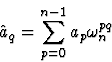 \begin{displaymath}
\hat{a}_q = \sum_{p=0}^{n-1} a_p \omega_n^{pq}\end{displaymath}