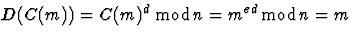 $D(C(m)) = C(m)^d \mathop{
\normalfont 
 \mathrm{mod}}\nolimits
n = m^{ed}\mathop{
\normalfont 
 \mathrm{mod}}\nolimits n = m$