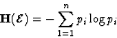 \begin{displaymath}
\mathbf{H}(\mathcal{E}) = - \sum_{1=1}^{n} p_i \log p_i\end{displaymath}