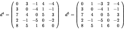 \begin{displaymath}
d^4 =
\left(
\begin{array}{rrrrr}
0 &3 &-1 &4 &-4 \\
3 &0 ...
... &3 \\
2 &-1 &-5 &0 &-2 \\
8 &5 &1 &6 &0
\end{array}\right)
\end{displaymath}