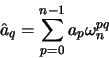 \begin{displaymath}
\hat{a}_q = \sum_{p=0}^{n-1} a_p \omega_n^{pq}
\end{displaymath}