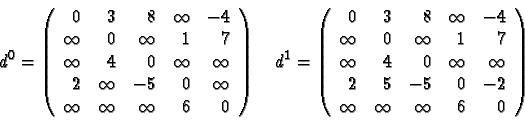 \begin{displaymath}d^0 =
\left(
\begin{array}{rrrrr}
0 &3 &8 &\infty &-4 \\
\in...
...&-5 &0 &-2 \\
\infty &\infty &\infty &6 &0
\end{array}\right)
\end{displaymath}
