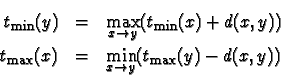 \begin{eqnarray*}t_{\min}(y) &= &\max_{x\to y} (t_{\min}(x) + d(x,y)) \\
t_{\max}(x) &= &\min_{x\to y} (t_{\max}(y) - d(x,y))
\end{eqnarray*}