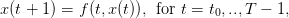 x(t + 1) = f (t,x (t)), for t = t0,..,T − 1,
