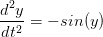  2
d-y-=  − sin(y )
dt2  