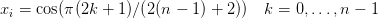 xi = cos(π(2k + 1)∕(2(n − 1) + 2))  k = 0,...,n − 1
