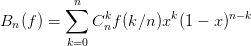           n
         ∑     k        k       n−k
Bn (f) =     C nf(k∕n )x  (1 − x )
         k=0
