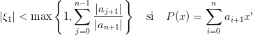           {             }
              n∑− 1|aj+1|                ∑n       i
|ξ1| < max   1,    ------     si  P (x) =     ai+1x
               j=0 |an+1|                i=0

