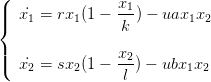(
||  x˙ = rx  (1 −  x1) − uax x
{   1      1     k        1  2

||(  x˙ = sx  (1 −  x2) − ubx x
    2      2     l        1 2
