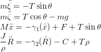 m ¨ξ = − T sin 𝜃
m ¨ζ = T cos 𝜃 − mg
M x¨=  − γ (x˙) + F + T sin 𝜃
          1
J-¨R =  − γ2(R ˙) − C + T ρ
ρ
