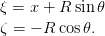 ξ = x +  R sin 𝜃
ζ =  − R cos 𝜃.
