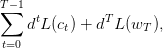 T∑ −1
    dtL(ct) + dTL (wT ),
 t=0  
