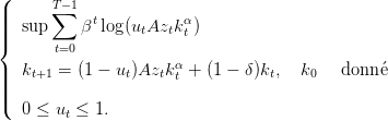 (
||      T∑− 1
|||  sup     βtlog(utAztktα)
{      t=0
|  k    = (1 − u )Az kα + (1 − δ)k ,  k    donn ´e
|||   t+1         t    tt           t    0
|(
   0 ≤ ut ≤ 1.
