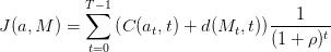            T∑−1                    ---1----
J(a,M  ) =    (C (at,t) + d(Mt, t))(1 + ρ )t
           t=0
