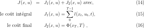         J (x,u)  =   J1(x,u) + J2(x,u) avec,                   (14)
                               T∑− 1
le coˆut int´egral      J1(x,u) =     l(xt,ut,t),                  (15)
                                0
   le coˆut ﬁnal      J (x,u) = Φ (x ,T ) ,                     (16)
                      2            T
