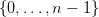 {0,...,n −  1}