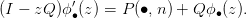           ′
(I − zQ )ϕ∙(z) = P (∙,n) + Qϕ ∙(z).
