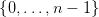 {0,...,n − 1}
