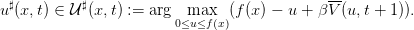                                              --
u♯(x,t) ∈ 𝒰♯(x,t) :=  arg  max   (f (x) − u + βV (u,t + 1)).
                        0≤u≤f(x)
