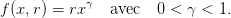 f(x,r) = rx γ  avec  0 < γ <  1.
