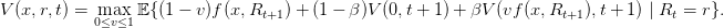 V (x,r,t) = max  𝔼{(1 − v)f(x, Rt+1)+ (1 − β)V (0,t+ 1) + βV (vf(x, Rt+1),t+ 1) | Rt = r}.
           0≤v≤1
