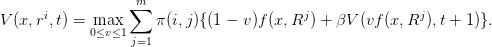                   ∑m
V (x,ri,t) =  max     π (i,j){(1 − v)f (x, Rj) + βV (vf(x, Rj),t + 1)}.
            0≤v≤1
                  j=1
