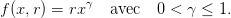 f(x,r) = rx γ  avec  0 < γ ≤  1.
