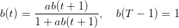         ab (t + 1)
b(t) = -------------,  b(T −  1) = 1
      1 + ab(t + 1)
      