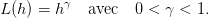 L (h) = hγ  avec   0 < γ < 1.
