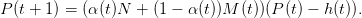 P (t + 1) = (α(t)N +  (1 − α (t))M (t))(P (t) − h(t)).
