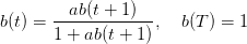 b(t) = --ab-(t-+-1)--,  b(T ) = 1
      1 + ab(t + 1)
      