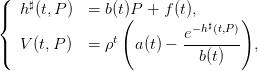 (
|  h♯(t,P )  = b(t)P + f(t),
{               (         −h♯(t,P ))
|  V(t,P )  = ρt  a(t) − e------- ,
(                          b(t)
      
